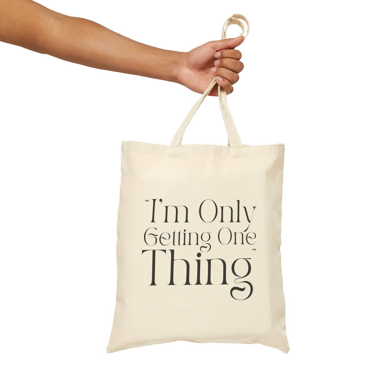 "I'm Only Getting One Thing" Tote Bag