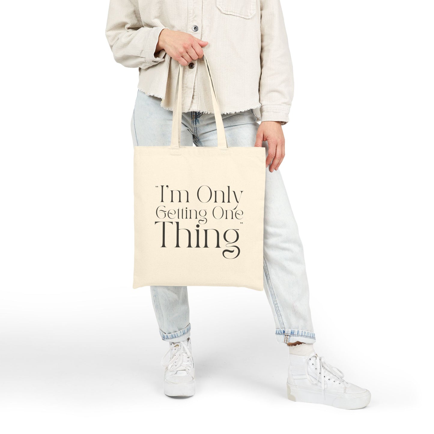 "I'm Only Getting One Thing" Tote Bag